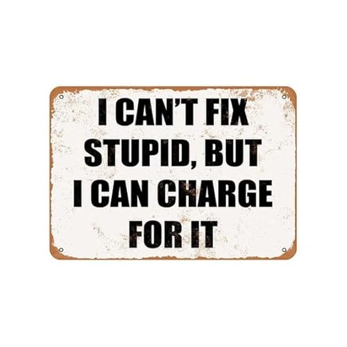 Fjqwklf Men's A2 Vintage Metal Tin Signs 8X12 Inch I Can't Fix Stupid, But I Can Charge For It Retro Wall Decor For Home, Cafe, And Garden - Aluminum Sign For & Wo