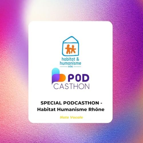 SPECIAL PODCASTHON - Habitat Humanisme Rh&ocirc;ne x Note Vocale