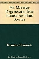 Mr. Macular Degenerate: True Humorous Blind Stories 0964728923 Book Cover