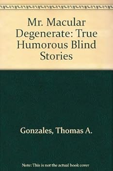 Paperback Mr. Macular Degenerate: True Humorous Blind Stories Book