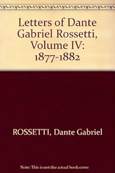 Hardcover Letters of Dante Gabriel Rossetti, Volume IV: 1877-1882 Book