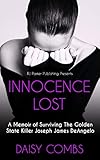 INNOCENCE LOST: A Memoir of Surviving the Golden State Killer Joseph James DeAngelo