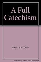 A Full Catechism B003V7KRB6 Book Cover
