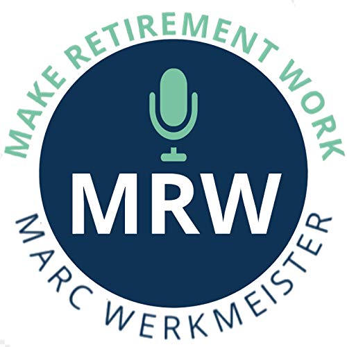 Make Retirement Work Podcast Por Marc Werkmeister arte de portada