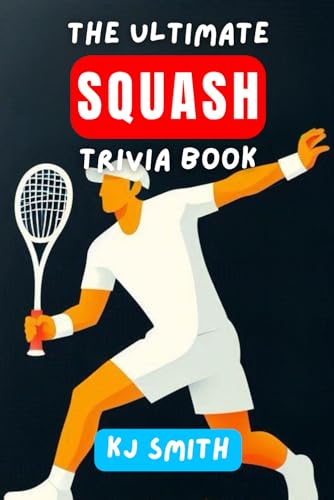 The Ultimate Squash Trivia Book (The Ultimate Sports Trivia Books)