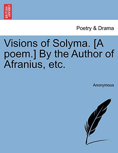 Visions of Solyma. [A Poem.] by the Author of Afranius, Etc.