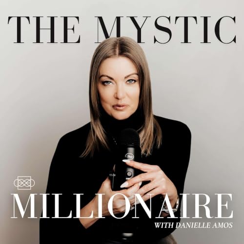 EP 60: Why Manifestation Isn&rsquo;t Working for You (The Missing Piece) | The Mystic Millionaire Podcast - Danielle Amos cover art