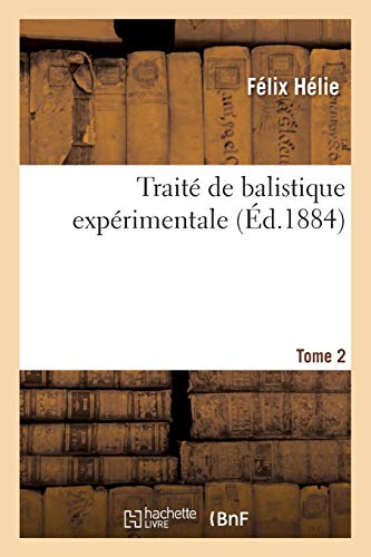 Traité de Balistique Expérimentale. Tome 2 (Sciences) (French Edition)