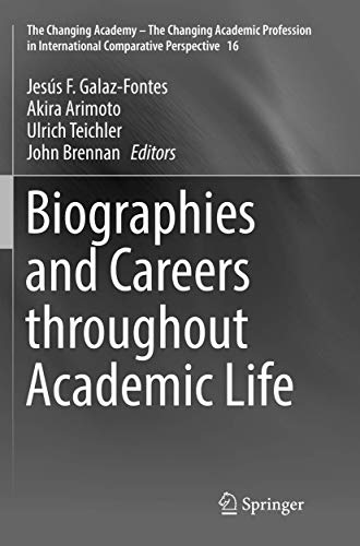 Biographies and Careers throughout Academic Life (The Changing Academy – The Changing Academic Profession in International Comparative Perspective, 16)