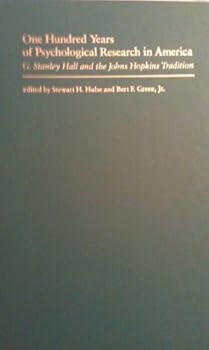 One Hundred Years of Psychological Research in America: G. Stanley Hall and the Johns Hopkins Tradition