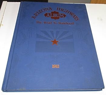 Arizona Highways Album: The Road to Statehood 1912