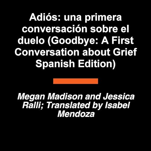 Adi&oacute;s: una primera conversaci&oacute;n sobre el duelo (Goodbye: A First Conversation about Grief Spanish Edition) cove