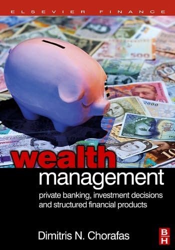 Wealth Management: Private Banking, Investment Decisions, And Structured Financial Products
