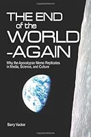 The End of the World -- Again: Why the Apocalypse Meme Replicates in Media, Science, and Culture 0979840465 Book Cover