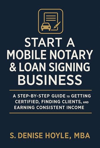 Start A Profitable Mobile Notary & Loan Signing Business: A Step-by-Step Guide to Getting Certified, Finding Clients, and Earning Consistent Income