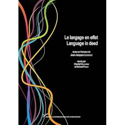 Le langage en effet. Language in deed: Textes en l'honneur de Jean-Jacques Lecercle
