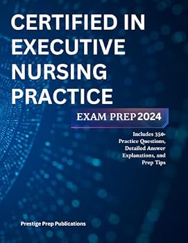 Paperback CERTIFIED IN EXECUTIVE NURSING PRACTICE EXAM PREP 2024: Includes 350+ Practice Questions, Detailed Answer Explanations, and Prep Tips (Medical exams) Book