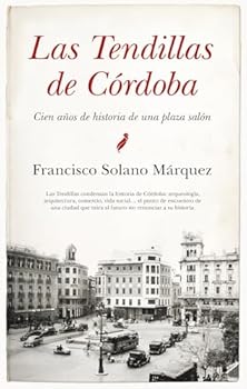 Las Tendillas de Córdoba: Cien años de historia de una plaza salón (Spanish Edition)