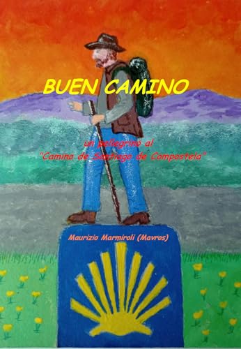 BUEN CAMINO: un pellegrino al "Camino de Santiago de Compostela" (Italian Edition)