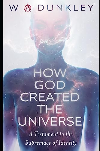 How God Created the Universe: A Testament to the Supremacy of Identity