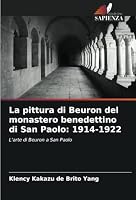 La pittura di Beuron del monastero benedettino di San Paolo: 1914-1922: L'arte di Beuron a San Paolo (Italian Edition) 6208748623 Book Cover