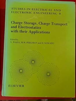 Hardcover Charge storage, charge transport, and electrostatics with their applications (Studies in electrical and electronic engineering) Book