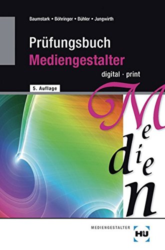 Prüfungsbuch Mediengestalter: digital - print Prüfungsbuch Mediengestalter: digital - print