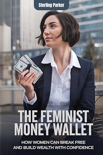 The Feminist Money Wallet: How Women Can Break Free and Build Wealth with Confidence (English Edition)