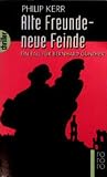 Alte Freunde - neue Feinde: Die Berlin-Trilogie. Historischer Kriminalroman (Bernie Gunther ermittelt, Band 3)