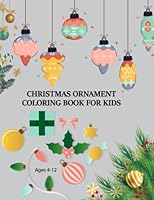 Christmas Ornament Coloring Book For Kids Ages 4-12: Cute Christmas Ornament Coloring Book B0BJN7DM9Y Book Cover