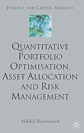 Quantitative Portfolio Optimisation, Asset Allocation and Risk Management: A Practical Guide to Implementing Quantitative Investment Theory (Finance and Capital Markets Series) 2003rd Edition book cover