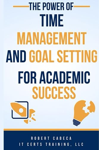 The Power of Time Management and Goal Setting for Academic Success