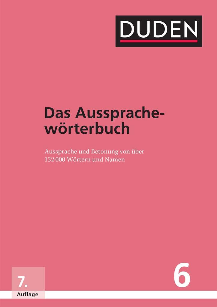 Duden – Das Aussprachewörterbuch: Aussprache und Betonung von über 132.000 Wörtern und Namen (Duden - Deutsche Sprache in 12 Bänden)