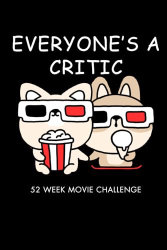 Everyone's A Critic 52 Week Movie Challenge: For Movie Enthusiasts and Casual Viewers - Explore, Evaluate & Document Details of Your Film Experiences (Challenge Book Series)