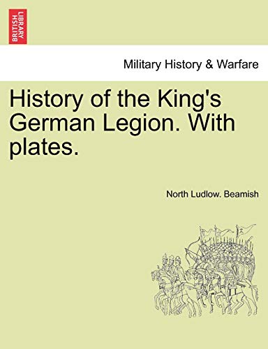 History of the King's German Legion. With plates. Vol. II.
