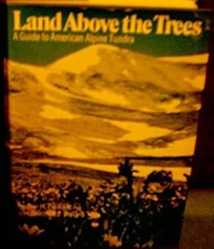 Land Above the Trees: A Guide to American Alpine Tundra