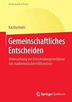 Gemeinschaftliches Entscheiden: Untersuchung Von Entscheidungsverfahren Mit Mathematischen Hilfsmitteln 3662487799 Book Cover