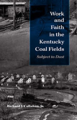 Work and Faith in the Kentucky Coal Fields: Subject to Dust (Religion in North America)