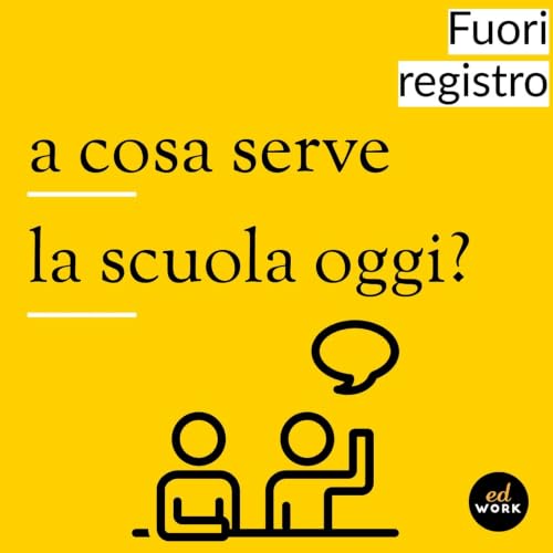 Episodio 1 A che serve davvero la scuola oggi?