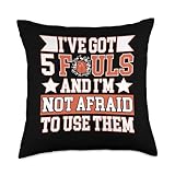 Basketball Fouls I've Got 5 Fouls and I'm Not Afraid to Use Throw Pillow