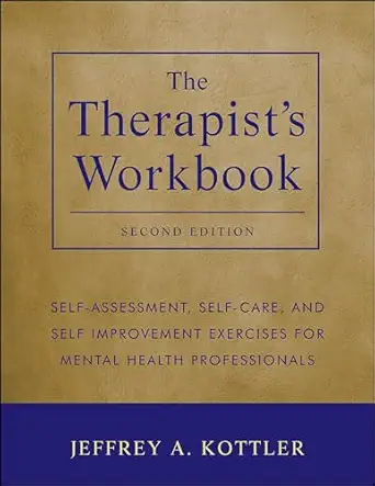 The Therapist's Workbook: Self-Assessment, Self-Care, and Self-Improvement Exercises for Mental Health Professionals