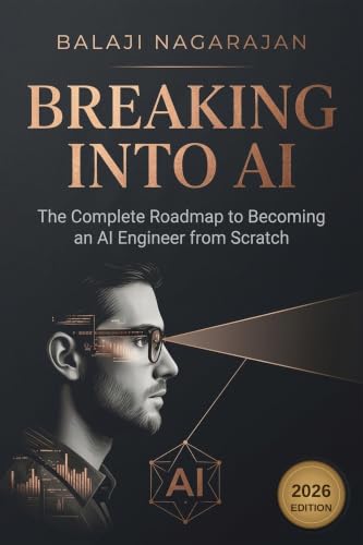 Breaking Into AI: The Complete Roadmap to Becoming an AI Engineer from Scratch: LLMs, Agents, RAG, and a 90-Day Action Plan for Software and Data Engineers