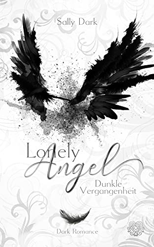Lonely Angel - Dunkle Vergangenheit (Dark Romance) Band 1 (Angel-Reihe) (German Edition)