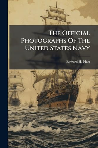 The Official Photographs Of The United States Navy: With Group Pictures Of The United States Cabinet, Army And Navy Officers And Equipment, Also Views ... And Scenes Before And After The Explosion