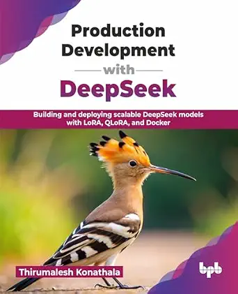 Production Development with DeepSeek: Building and deploying scalable DeepSeek models with LoRA, QLoRA, and Docker Digital original Edition-电子书百科大全