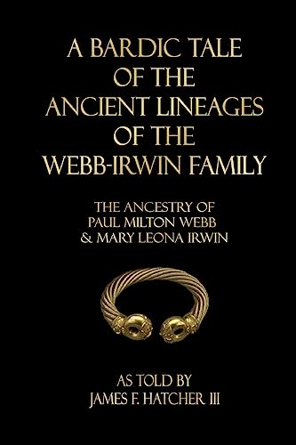 A Bardic Tale of the Ancient Lineages of the Webb-Irwin Family: The Ancestors of Paul Milton Webb & Mary Leona Irwin