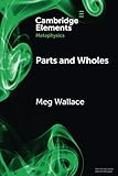 Parts and Wholes (Elements in Metaphysics)