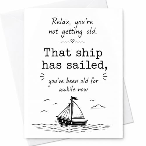 Relax You'Re Not Getting Old That Ship Has Sailed Card
