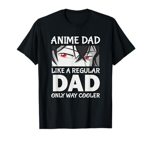Anime Dad Like A Regular Dad Only Cooler Fathers Day Otaku T-Shirt