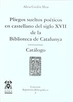 Pliegos sueltos poeticos en castellano del siglo XVII de la biblioteca de catalunya (Colección Repertorios bibliográficos) [Jan 02, 2002] Cordón Mesa, Alicia 8481384623 Book Cover